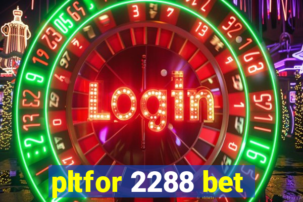 pltfor 2288 bet